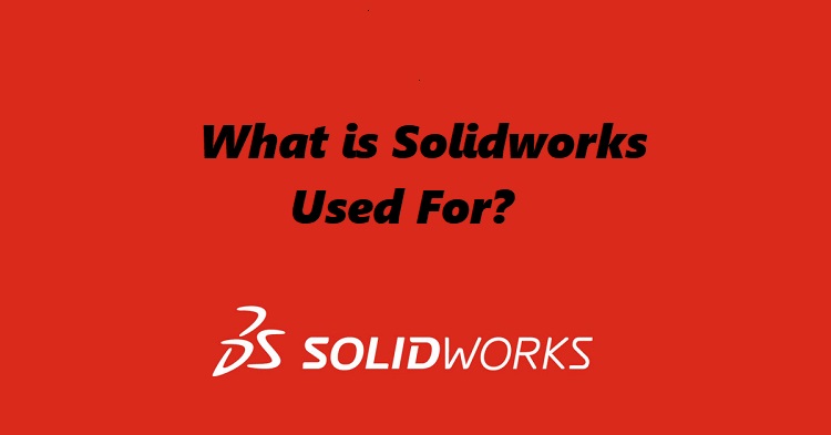 What is Solidworks Used For