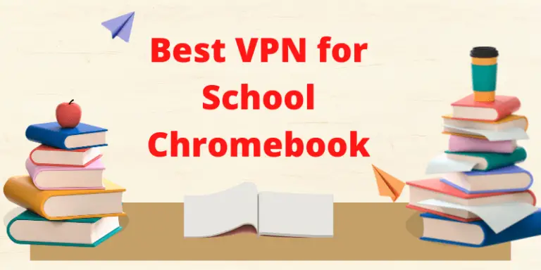 Best VPN for School Chromebook