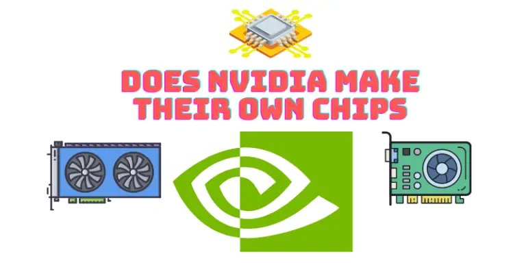 Does NVIDIA make their own Chips