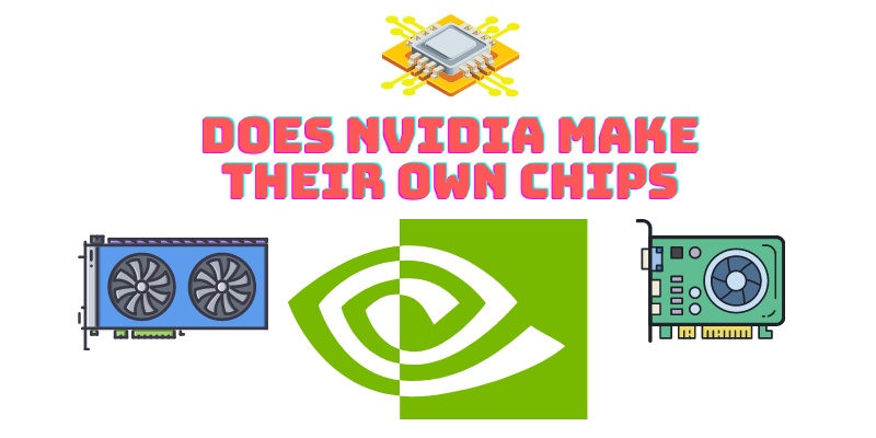 does nvidia make their own chips