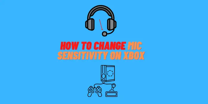How to Change Mic Sensitivity on Xbox