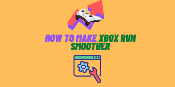 How to Make Xbox One Run Smoother