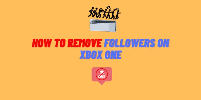 How to Remove Followers on Xbox One
