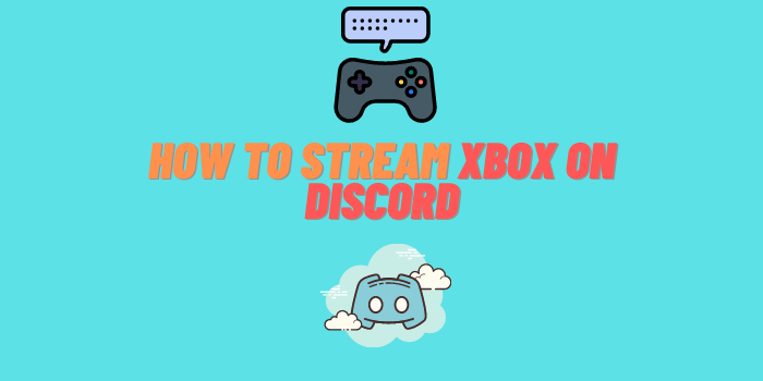 How to Stream on Discord from Xbox