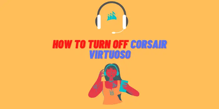 How To Turn Off Corsair Virtuoso