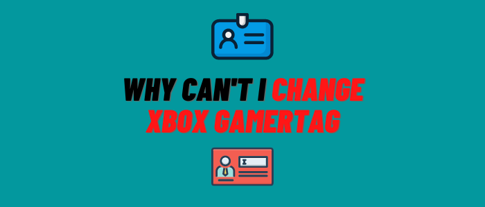 Why Can’t I Change My Xbox Gamertag