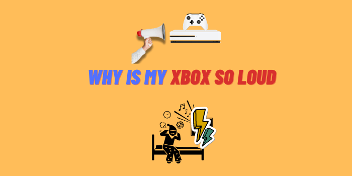 Why is My Xbox so Loud