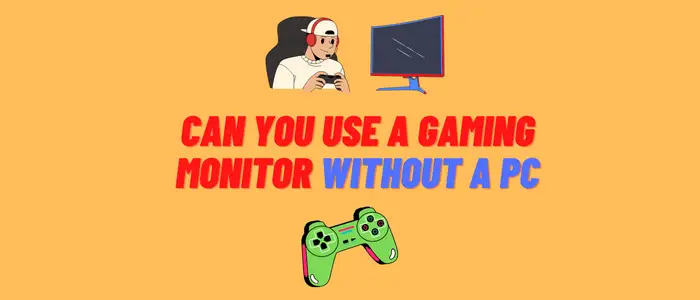 Can You Use a Gaming Monitor without a PC