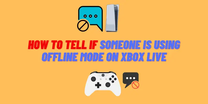 How to Tell if Someone is Using Offline Mode on Xbox Live?
