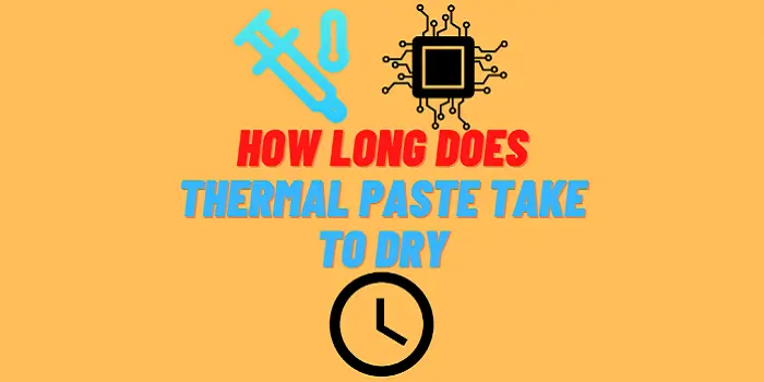 How Long Does Thermal Paste Take to Dry