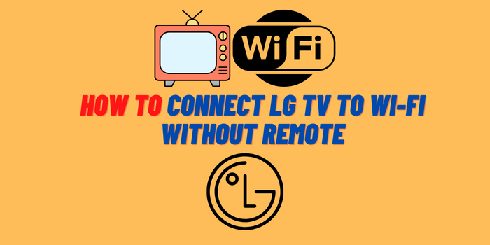 How to Connect LG TV to Wi-Fi Without Remote