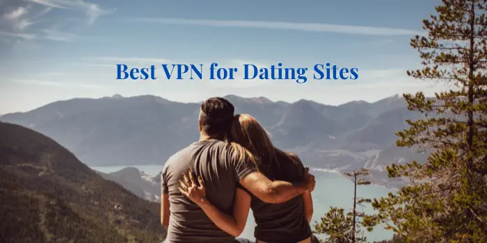Best Paid VPN for Dating Sites