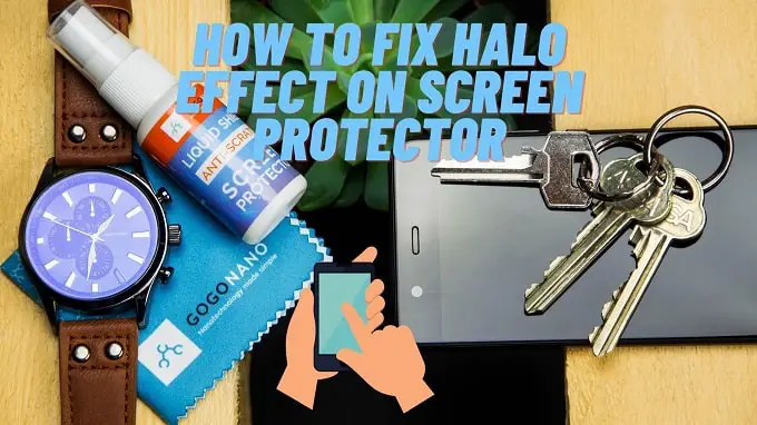 How to Fix Halo Effect on Screen Protector