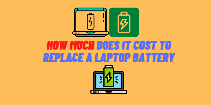 How Much Does It Cost to Replace a Laptop Battery