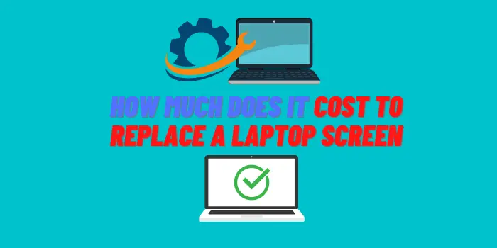 How Much Does It Cost to Replace a Laptop Screen