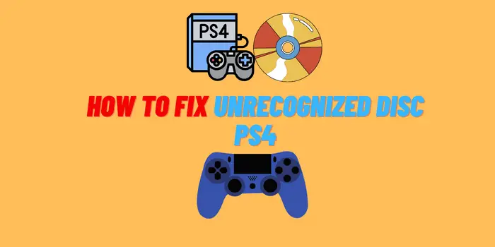 How to Fix Unrecognized Disc PS4
