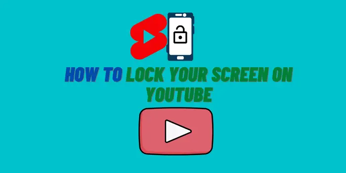 How to Lock Your Screen on YouTube