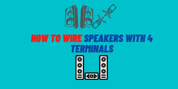 How to Wire Speakers with 4 Terminals