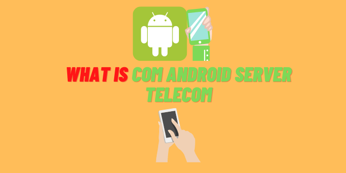 What is Com Android Server Telecom
