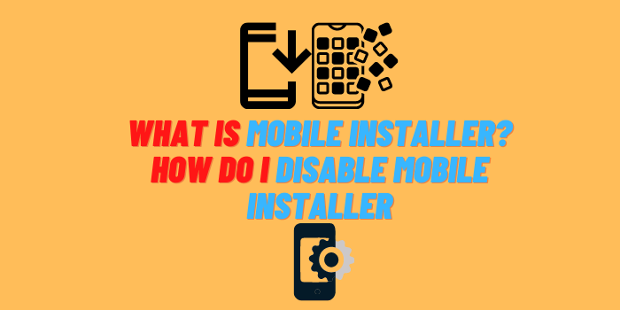 How Do I Disable Mobile Installer