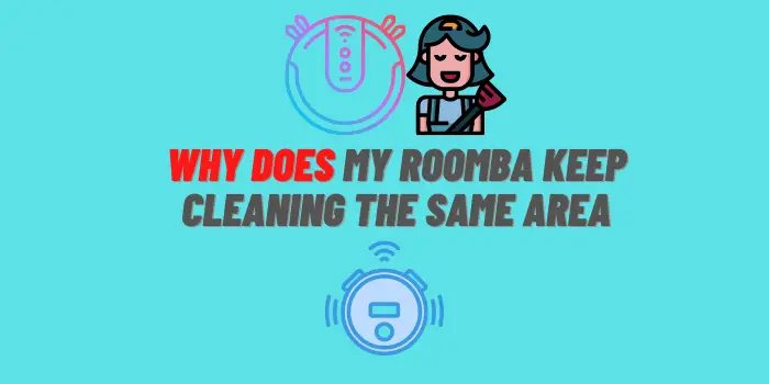 why does my roomba keep cleaning the same area