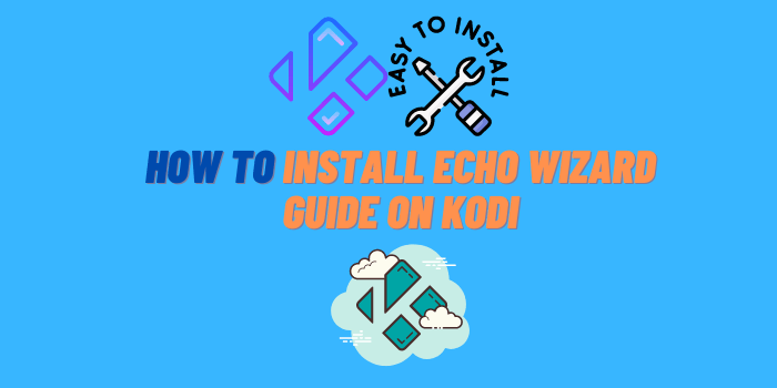 How to Install Echo Wizard On Kodi