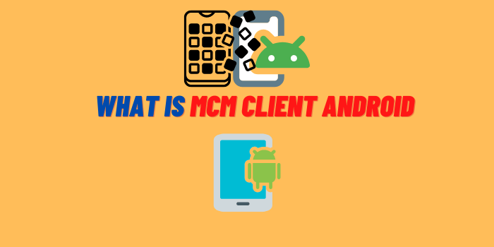 what is mcm client on my android