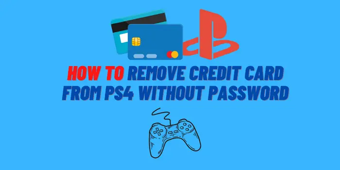 How to Remove Credit Card from PS4 without Password