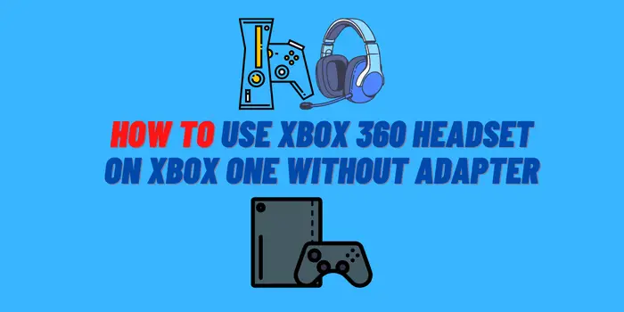 how to use xbox 360 headset on xbox one without adapter